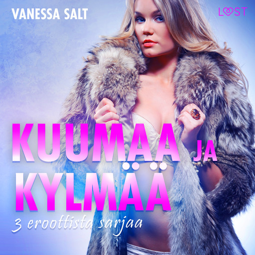 Kuumaa ja kylmää: 3 eroottista sarjaa, Alexandra Södergran, Vanessa Salt