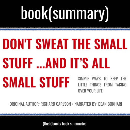 Don’t Sweat The Small Stuff… and It’s All Small Stuff by Richard Carlson - Book Summary, Flashbooks