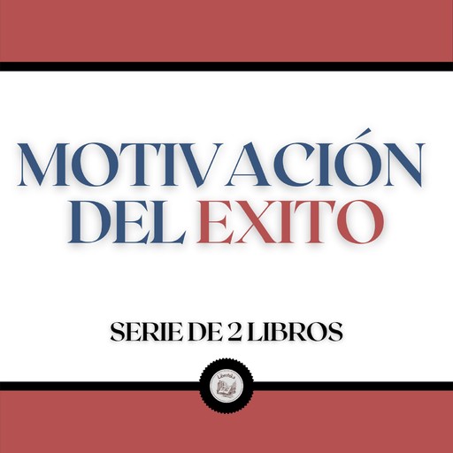 Motivación de Éxito (Serie de 2 Libros), LIBROTEKA