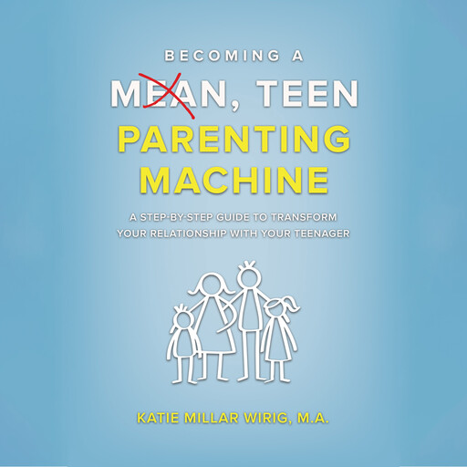 Becoming a Mean, Teen Parenting Machine, Katie Millar Wirig