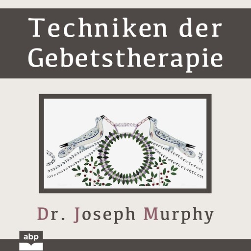 Techniken der Gebetstherapie (Ungekürzt), Joseph Murphy