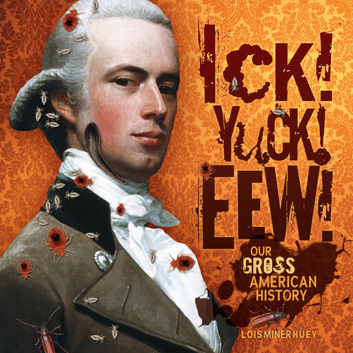 Ick! Yuck! Eew!, Lois Miner Huey