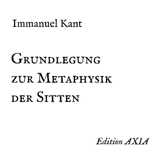 Grundlegung zur Metaphysik der Sitten, Immanuel Kant