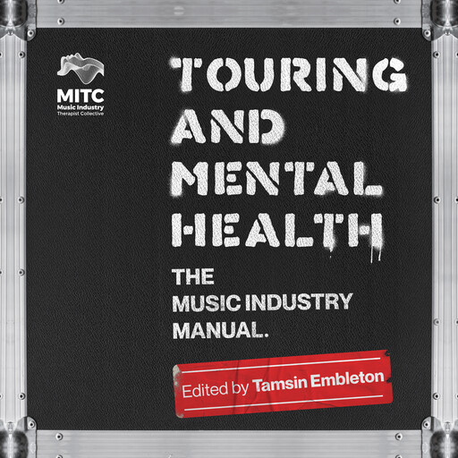 Touring and Mental Health: the Music Industry Manual, Tamsin Embleton