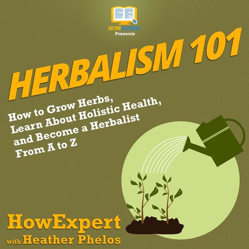 Herbalism 101, HowExpert, Heather Phelos