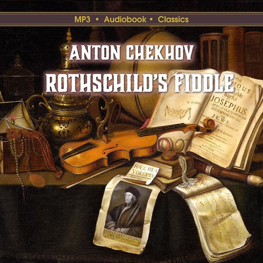 Rothschild's Fiddle, Anton Chekhov. Translated by Constance Garnett.