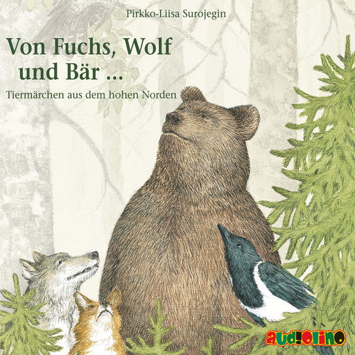 Von Fuchs, Wolf und Bär ... - Tiermärchen aus dem hohen Norden (Gekürzt), Pirkko-Liisa Surojegin