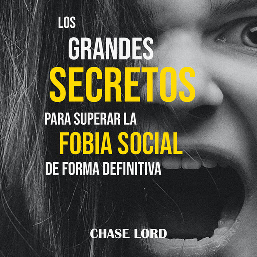 Los grandes secretos para superar la fobia social de forma definitiva, Chase Lord