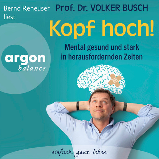 Kopf hoch! - Mental gesund und stark in herausfordernden Zeiten (Autorisierte Lesefassung), Volker Busch