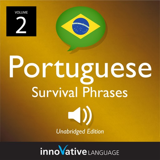 Learn Portuguese: Brazilian Portuguese Survival Phrases, Volume 2, Innovative Language Learning