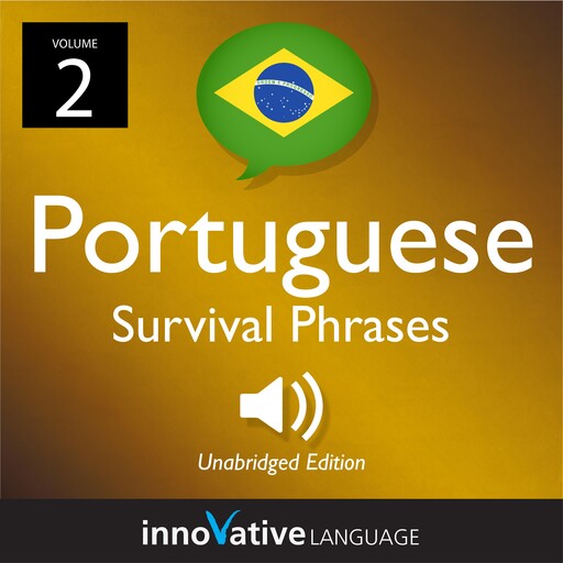 Learn Portuguese: Brazilian Portuguese Survival Phrases, Volume 2, Innovative Language Learning, PortuguesePod101.com