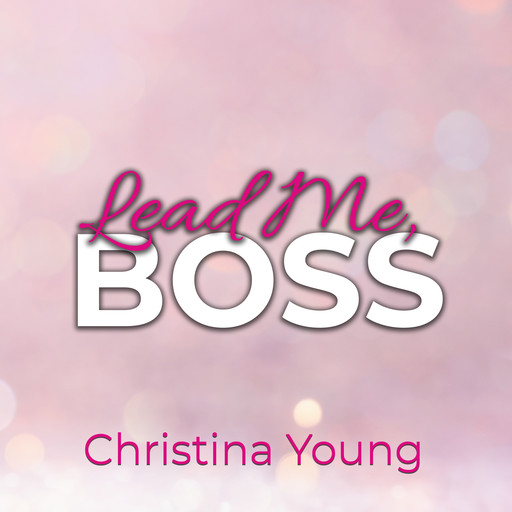Lead Me BOSS – Gehorche mir, Kleine! (Boss Billionaire Romance 3), Christina Young