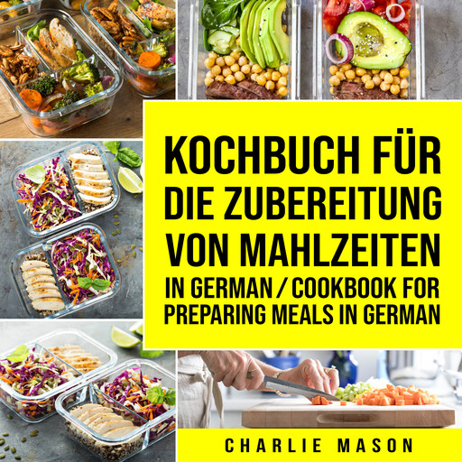 Kochbuch für die Zubereitung von Mahlzeiten In German/ Cookbook for preparing meals In German, Charlie Mason