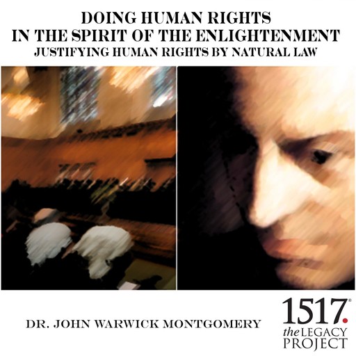 Doing Human Rights in the Spirit of the Enlightenment; Justifying Human Rights by Natural Law, John Montgomery