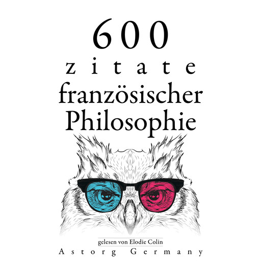 600 Zitate aus der französischen Philosophie, Voltaire, Blaise Pascal, Jean-Jacques Rousseau, Denis Diderot, Charles Montesquieu, Gaston Bachelard