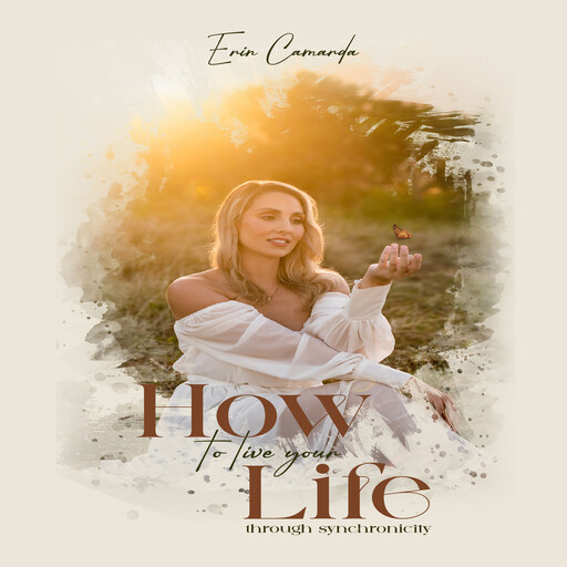 How to Live your Life through Synchronicity, Erin Camarda