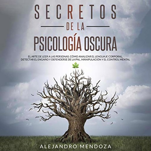 Secretos de la Psicología Oscura: El Arte de Leer a las Personas, Alejandro Mendoza