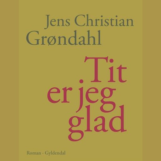 Tit er jeg glad, Jens Christian Grøndahl