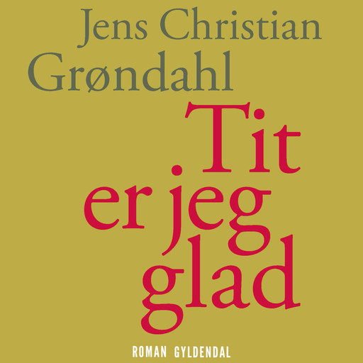 Tit er jeg glad, Jens Christian Grøndahl