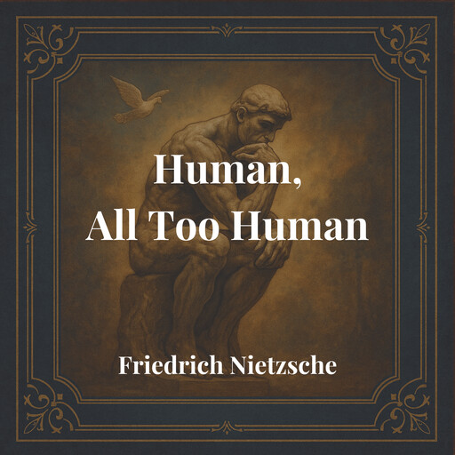 Human, All Too Human, Friedrich Nietzsche
