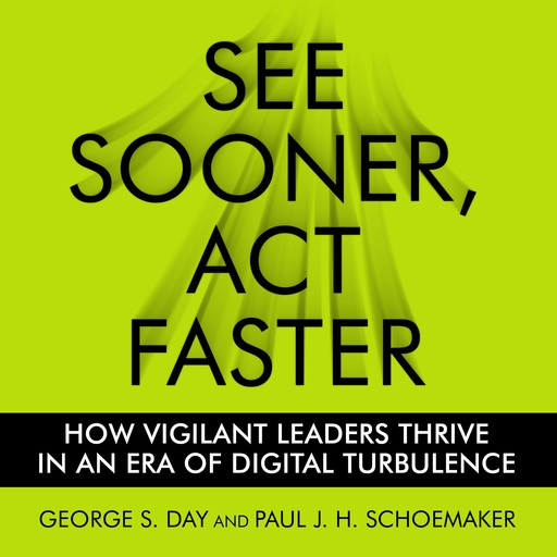 See Sooner, Act Faster, George Day, Paul J.H. Schoemaker