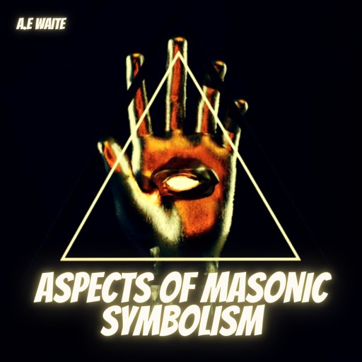 Aspects of Masonic Symbolism, A. E Waite