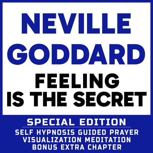 Feeling Is The Secret - SPECIAL EDITION - Self Hypnosis Guided Prayer Meditation Visualization, Neville Goddard