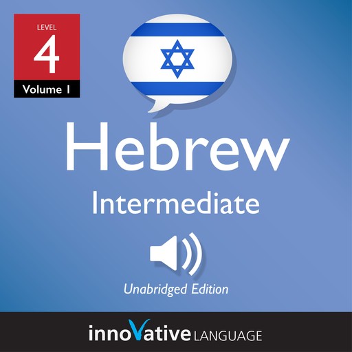 Learn Hebrew - Level 4: Intermediate Hebrew, Volume 1, Innovative Language Learning