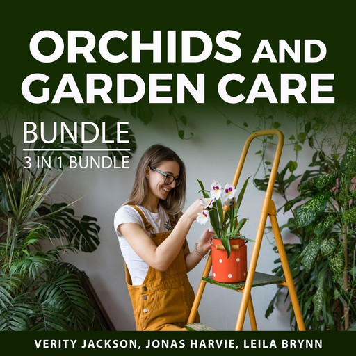 Orchids and Garden Care Bundle, 3 in 1 Bundle:, Jonas Harvie, Verity Jackson, Leila Brynn