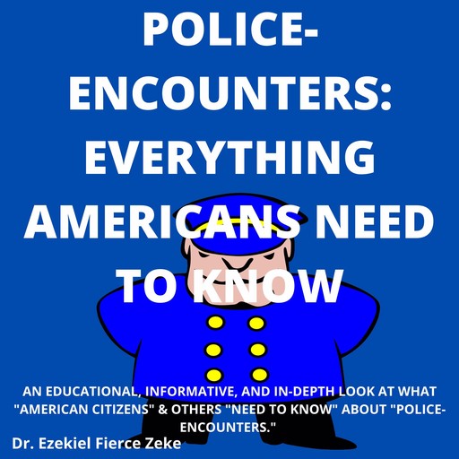 Police-Encounters: Everything Americans Need To Know, Ezekiel Fierce Zeke