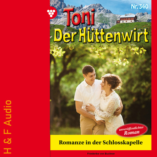Romanze in der Schlosskapelle - Toni der Hüttenwirt, Band 340 (ungekürzt), Friederike von Buchner