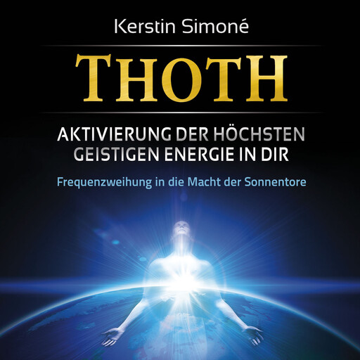 MEISTER THOTH - Aktivierung der höchsten geistigen Energie in dir [mit klangenergetischer Musik], Kerstin Simoné