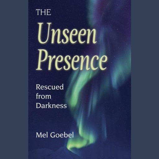 The Unseen Presence: Rescued from Darkness, Mel Goebel