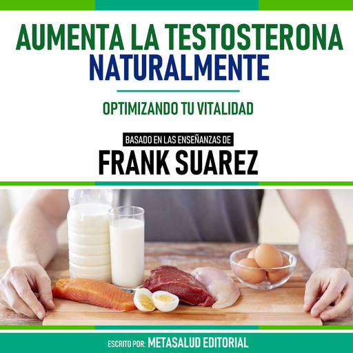 Aumenta La Testosterona Naturalmente - Basado En Las Enseñanzas De Frank Suarez, Metasalud Editorial