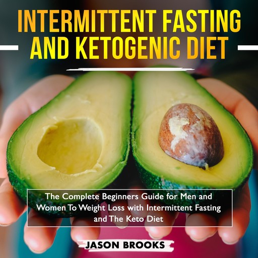 Intermittent Fasting and Ketogenic Diet Bible: The complete Beginners Guide for Men and Women To Weight Loss with Intermittent Fasting and The Keto Diet, Amanda Davis, Jason Brooks, Lewis Fung, Dominic Lee