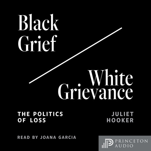 Black Grief/White Grievance, Juliet Hooker