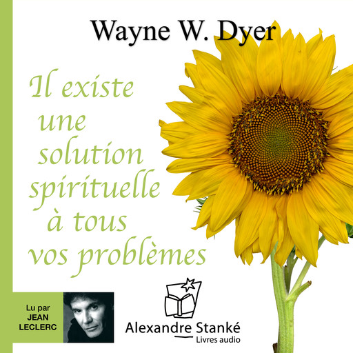 Il existe une solution spirituelle à tous vos problèmes, Wayne W. Dyer