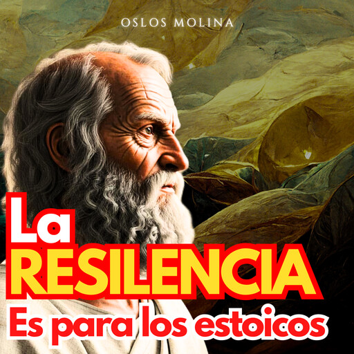 La Resiliencia es para los Estoicos, Oslos Molina