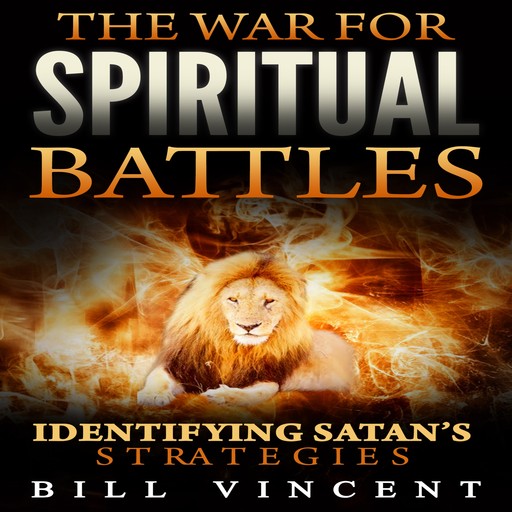 The War for Spiritual Battles, Bill Vincent