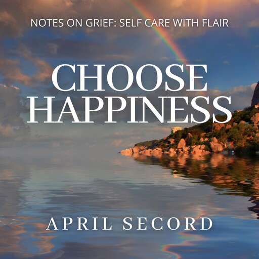 CHOOSE HAPPINESS, APRIL SECORD