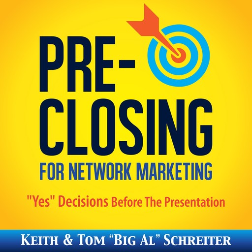 Pre-Closing for Network Marketing, Keith Schreiter, Tom "Big Al" Schreiter