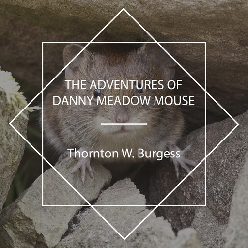 The Adventures of Danny Meadow Mouse, Thornton W. Burgess