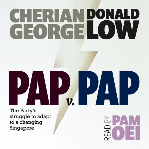 PAP v PAP: The Party's struggle to adapt to a changing Singapore, Donald Low, Cherian George