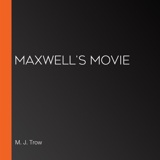 Maxwell's Movie, M.J.Trow