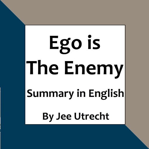 Ego is the Enemy - Summary in English, Jee Utrecht