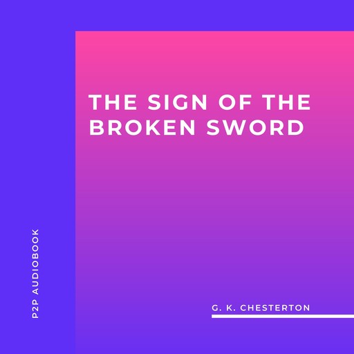 The Sign of the Broken Sword (Unabridged), G.K.Chesterton