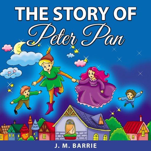 The Story of Peter Pan, J. M. Barrie