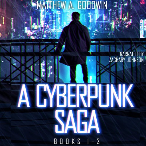 A Cyberpunk Saga: Box Set (Books 1-3), Matthew A. Goodwin