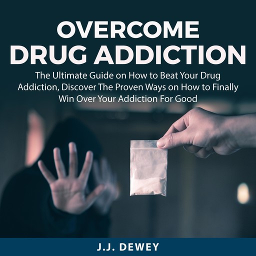 Overcome Drug Addiction, J.J. Dewey