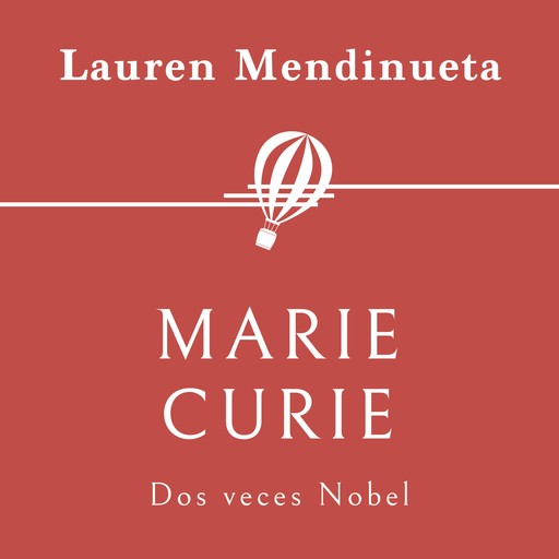 Marie Curie. Dos veces Nobel, Lauren Mendinueta